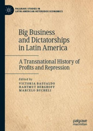 Książka Big Business and Dictatorships in Latin America Victoria Basualdo