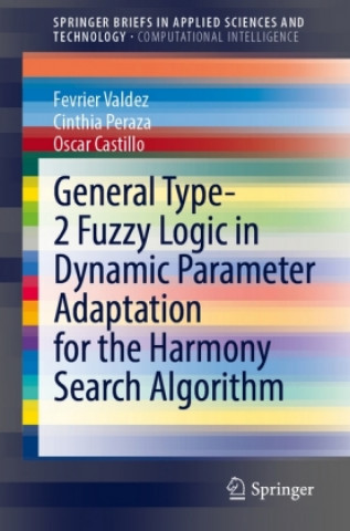 Buch General Type-2 Fuzzy Logic in Dynamic Parameter Adaptation for the Harmony Search Algorithm Fevrier Valdez