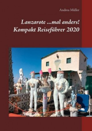 Knjiga Lanzarote ...mal anders! Kompakt Reisefuhrer 2020 Andrea Müller