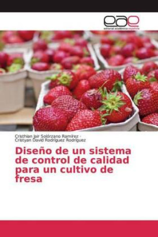 Buch Dise?o de un sistema de control de calidad para un cultivo de fresa Cristyan David Rodríguez Rodríguez