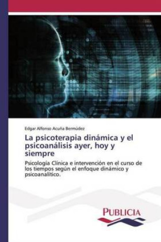 Buch psicoterapia dinamica y el psicoanalisis ayer, hoy y siempre Edgar Alfonso Acu?a Bermúdez