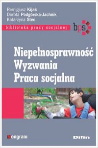 Könyv Niepełnosprawność Wyzwania Praca socjalna Kijak Remigiusz Podgórska-Jachnik Dorota