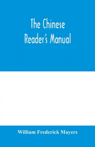 Knjiga Chinese reader's manual William Frederick Mayers