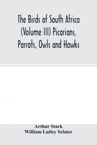 Buch birds of South Africa (Volume III) Picarians, Parrots, Owls and Hawks William Lutley Sclater