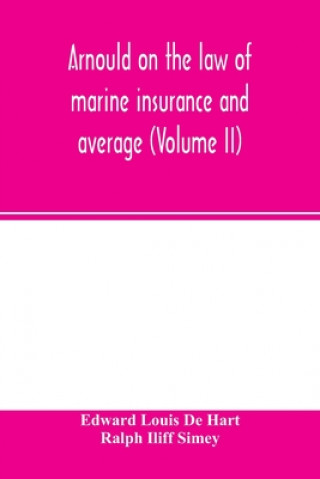 Kniha Arnould on the law of marine insurance and average (Volume II) Ralph Iliff Simey