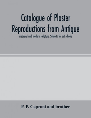 Kniha Catalogue of plaster reproductions from antique, medieval and modern sculpture. Subjects for art schools 