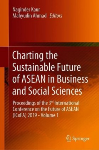 Könyv Charting a Sustainable Future of ASEAN in Business and Social Sciences Naginder Kaur