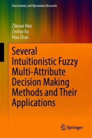 Kniha Several Intuitionistic Fuzzy Multi-Attribute Decision Making Methods and Their Applications Zhinan Hao