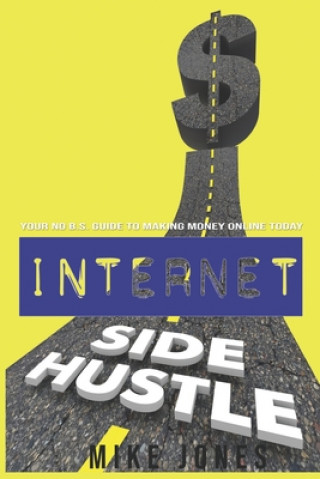 Kniha Internet Side Hustle: Your No B.S. Guide to Making Money Online Today Tiffany Harte