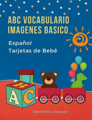 Kniha ABC Vocabulario Imagenes Basico Espa?ol Espa?ol Tarjetas de Bebé: Fáciles learning flashcards first words de phonics alfabeto juegos. Libros infantile Desarrollo Lenguaje