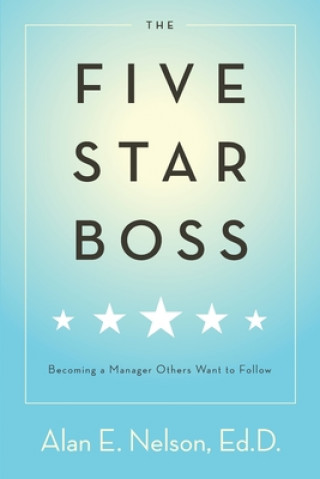 Kniha The Five-Star Boss: Becoming a Manager Others Want to Follow Alan E. Nelson