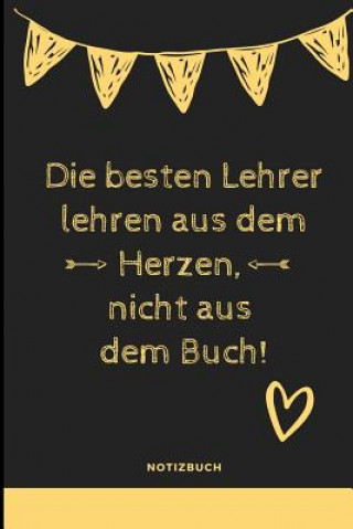 Książka Die Besten Lehrer Lehren Aus Dem Herzen, Nicht Aus Dem Buch! Notizbuch: A5 Notizbuch liniert als Geschenk für Lehrer - Abschiedsgeschenk für Erzieher Geschenkidee Notizbuch