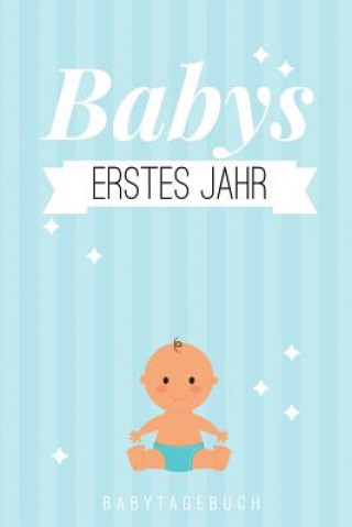 Książka Babys Erstes Jahr Babytagebuch: A5 52 Wochen Kalender als Geschenk zur Geburt - Geschenkidee für werdene Mütter zur Schwangerschaft - Baby-Tagebuch - Baby Journal Kalender