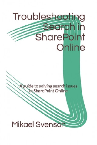 Knjiga Troubleshooting Search in SharePoint Online: A guide to solving search issues in SharePoint Online Mikael Svenson