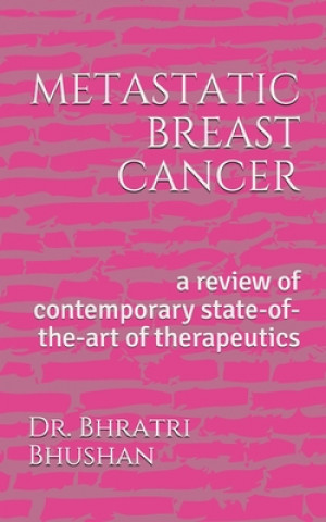 Kniha metastatic breast cancer: a review of contemporary state-of-the-art of therapeutics Bhratri Bhushan