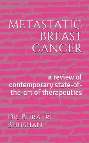 Book metastatic breast cancer: a review of contemporary state-of-the-art of therapeutics Bhratri Bhushan