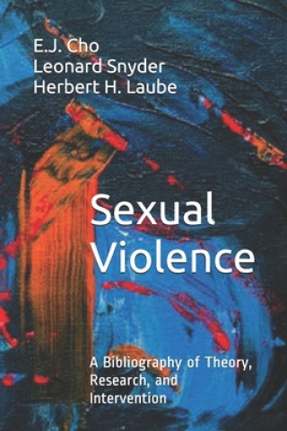 Kniha Sexual Violence: A Bibliography of Theory, Research, and Intervention Leonard Snyder