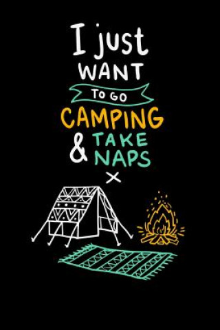 Livre I Just Want To Go Camping & Take Naps: 120 Pages I 6x9 I Music Sheet I Funny Camping, Tent & Hiking Gifts + Apparel Funny Notebooks