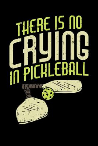 Knjiga There's No Crying In Pickleball: 120 Pages I 6x9 I Music Sheet I Funny Pickleball Gifts for Sport Enthusiasts Funny Notebooks