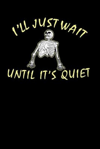 Kniha I'll Just Wait Until It's Quiet: 120 Pages I 6x9 I Music Sheet I Funny Teacher, Student & Professor Gifts Funny Notebooks