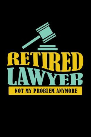 Carte Retired Lawyer Not My Problem Anymore: 120 Pages I 6x9 I Music Sheet I Funny Retirement And Advocate Gifts Funny Notebooks