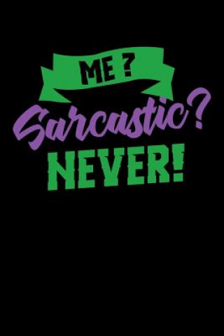 Kniha Me Sarcastic? Never!: 120 Pages I 6x9 I Music Sheet I Funny Humor Phrases Gifts Funny Notebooks