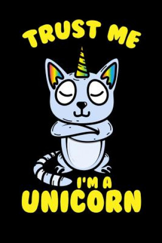 Buch Trust Me I'm A Unicorn: 120 Pages I 6x9 I Music Sheet I Funny Cute Unicorn & Kittycorn Gifts I Apparel Funny Notebooks