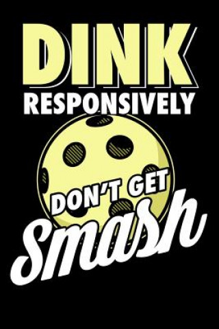 Carte Dink Responsively Don't Get Smashed: 120 Pages I 6x9 I Music Sheet I Funny Pickleball & Wine Gifts Funny Notebooks