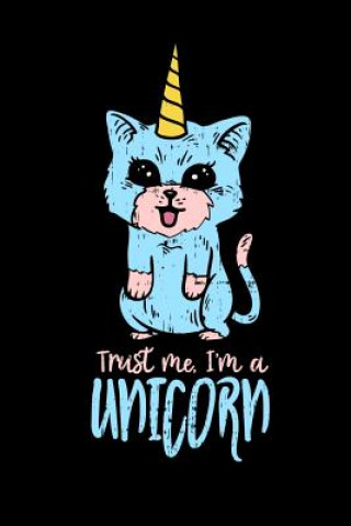 Buch Trust Me I'm A Unicorn: 120 Pages I 6x9 I Music Sheet I Funny Cute Unicorn & Kittycorn Gifts I Apparel Funny Notebooks