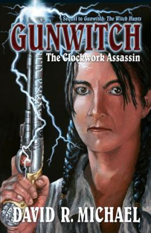 Knjiga Gunwitch: The Clockwork Assassin David R. Michael