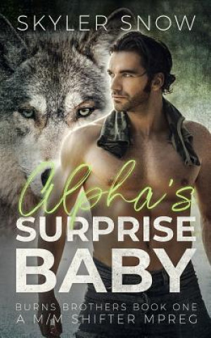 Kniha Alpha's Surprise Baby: A M/M Shifter MPREG Skyler Snow
