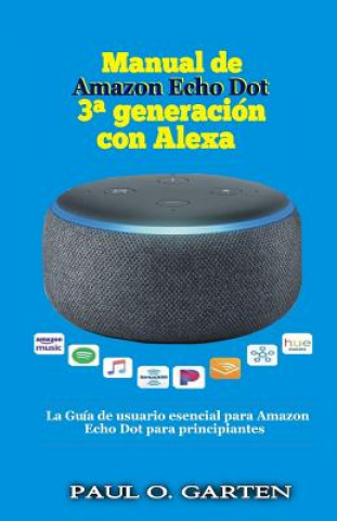 Carte Manual de Amazon Echo Dot 3a generación con Alexa: La Guía de usuario esencial para Amazon Echo Dot para principiantes Paul Garten