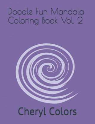 Kniha Doodle Fun Mandala Coloring Book Vol. 2 by Cheryl Colors Cheryl Colors
