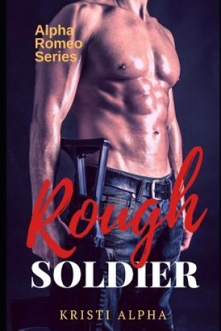 Könyv Rough Soldier: Alpha Romeo Series 1 Kristi Alpha