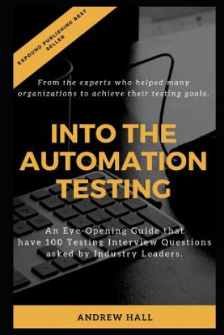 Carte Into The Automation Testing: An Eye-Opening Guide that have 100 Interview Questions asked by Industry Leaders. Andrew Hall