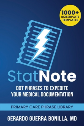 Carte StatNote: Dot Phrases to Expedite Your Medical Documentation.: Primary Care Phrase Library. 1000+ Boilerplate Templates. Gerardo Guerra Bonilla MD