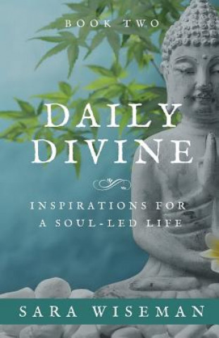 Carte Daily Divine: Inspirations for a Soul-Led Life: Book Two Sara Wiseman