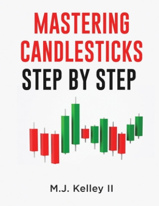 Knjiga Mastering Candlesticks: Step by Step M. J. Kelley II