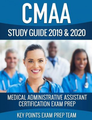 Kniha CMAA Study Guide 2019 & 2020: Medical Administrative Assistant Certification Exam Prep Points Exam Prep Team