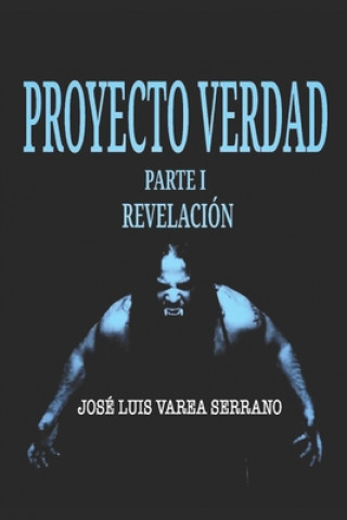 Libro PROYECTO VERDAD. Parte I. Revelacion. Jose Luis Varea Serrano