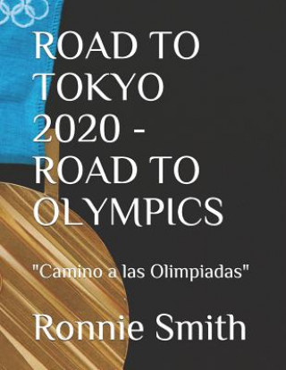 Könyv Road to Tokyo 2020 - Road to Olympics: "Camino a las Olimpiadas" Ronnie Smith