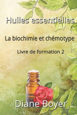 Kniha Huiles essentielles La biochimie et chémotype Diane Boyer