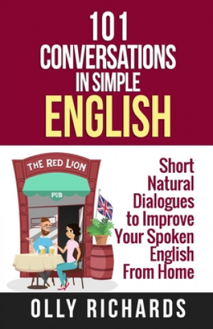 Könyv 101 Conversations in Simple English: Short Natural Dialogues to Boost Your Confidence & Improve Your Spoken English Olly Richards