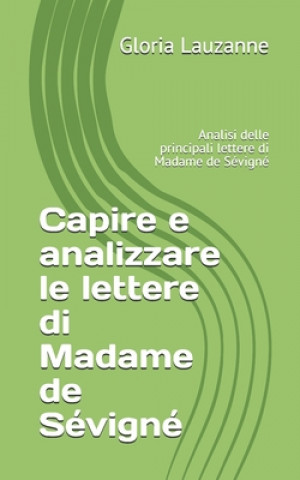 Kniha Capire e analizzare le lettere di Madame de Sévigné: Analisi delle principali lettere di Madame de Sévigné Gloria Lauzanne