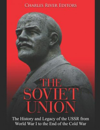 Carte The Soviet Union: The History and Legacy of the USSR from World War I to the End of the Cold War Charles River Editors
