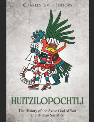 Book Huitzilopochtli: The History of the Aztec God of War and Human Sacrifice Ernesto Novato