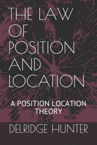 Carte The Law of Position and Location: A Position Location Theory Delridge La Veon Hunter Ph. D.
