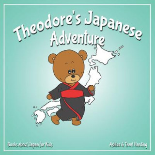 Book Theodore's Japanese Adventure: Books about Japan for Kids Trent Harding