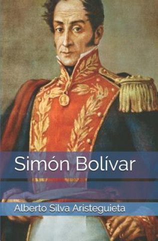 Knjiga Simón Bolívar Alberto Silva Aristeguieta