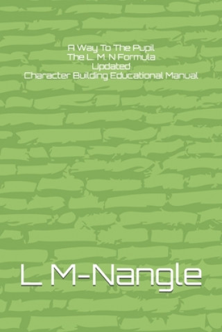 Könyv A Way To The Pupil The L. M. N Formula Updated: Character Building Educational Manual L. M-Nangle